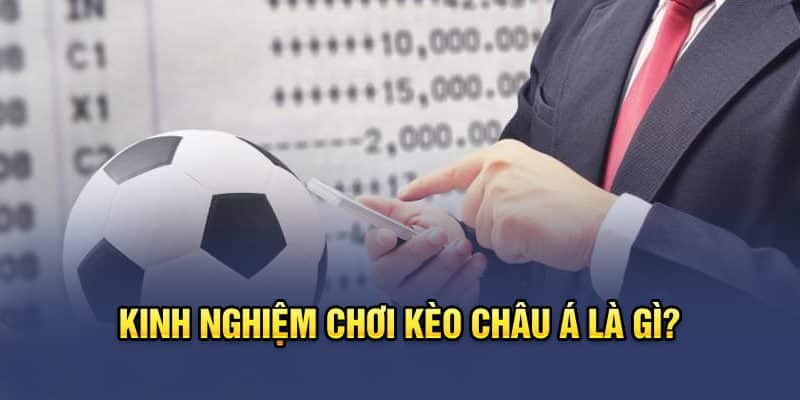 Kinh nghiệm chơi kèo châu Á là gì?