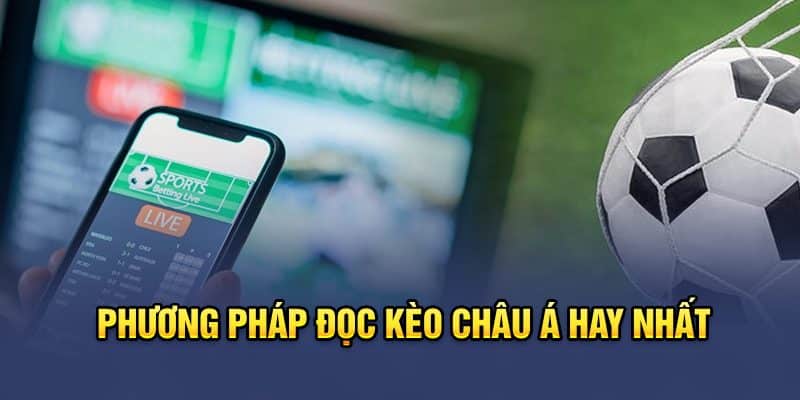 Phương pháp đọc kèo châu Á hay nhất