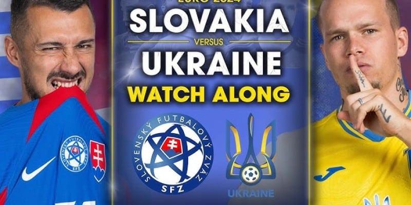 Slovakia và Ukraina đều sẽ có lực lượng mạnh nhất